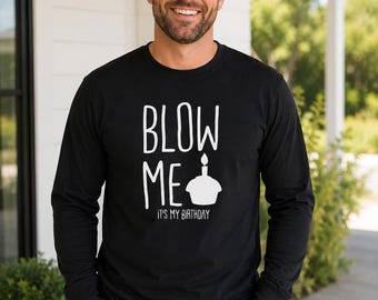 Blow Me Birthday Shirt, Funny Long Sleeve, Adult Humor Gift, Party Celebration Apparel, Men Present