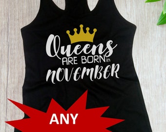 Tank Top #4 - Birthday Gift for Women - Shirt - QUEENS Are Born in November - Any Month - T-Shirt - Sleeveless Tee - Racerback - Women's