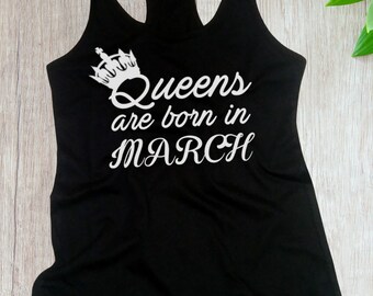 Women's Tank Top #2 - Queens Are Born in MARCH T Shirt, Birthday Girl, Queen T-Shirt, Bday Present, Sleeveless Tee, Racerback