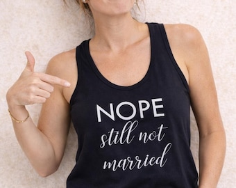 Funny Single Tank Top, Nope Still Not Married Shirt, Womens Racerback Tank, Holiday Shirt, Gift For Single Women, Funny Holiday Tee