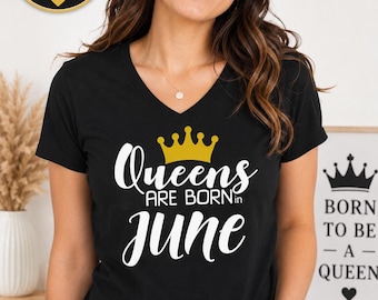 Queens Are Born In June #4 Shirt, Birthday Queen Gift, Womens V Neck Tee, Any Month Custom Birthday Shirt