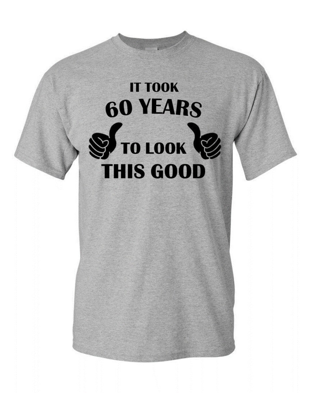 It Took 60 Years to Look This Good 60 Years of Being Shirt - Etsy