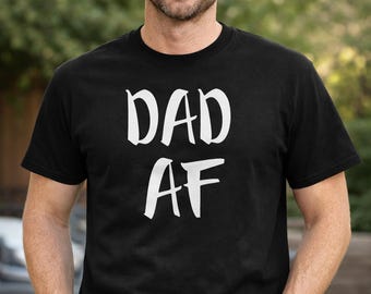Dad AF Shirt, Best Dad Tee, Cool Father Gift, Fathers Day Shirt, Mens Crewneck Tee, Gift From Daughter, Bold Dad Style, Graphic Quote