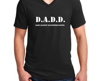 Men's V-neck - DADD Dads Against Daughters Dating T Shirt - Funny Shirt for Men, Gift From Daughter, Daddy Shirt, Modern Dad Shirt