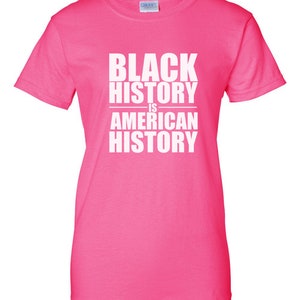 Black History Is American History Shirt, Womens Empowerment Tee, Black Pride Shirt, Culture Statement Top, Equality Justice Gift, Handmade Pink