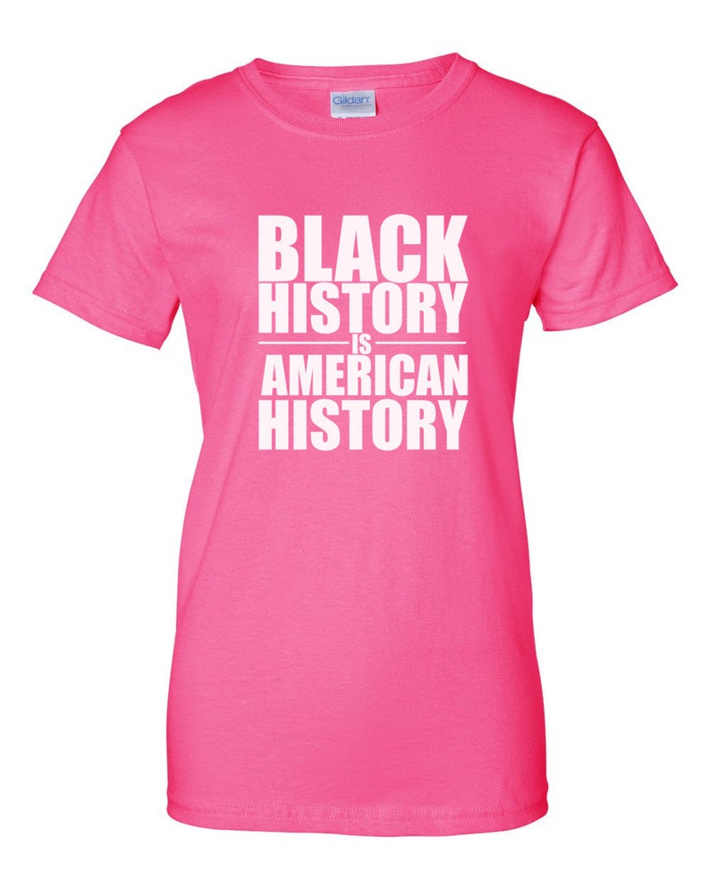 Black History Is American History Shirt, Womens Empowerment Tee, Black Pride Shirt, Culture Statement Top, Equality Justice Gift, Handmade Pink