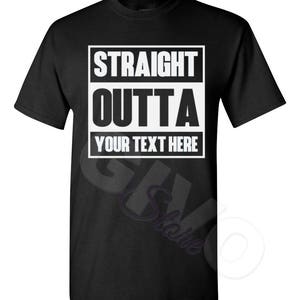 Straight Outta Shirt Custom Made Tee Personalized T-shirt Your Own Printed Text Add Your Text T Shirt Black