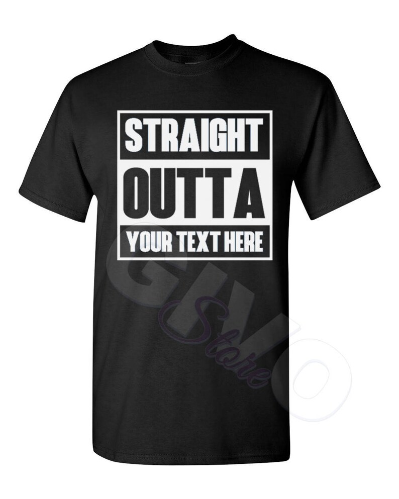 Straight Outta Shirt Custom Made Tee Personalized T-shirt Your Own Printed Text Add Your Text T Shirt Black