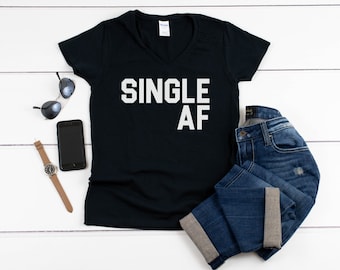 Womens V-neck - Single AF T Shirt, Funny Womens Shirt ,Valentines Day, Funny Shirt, Valentines, Af Shirt, Single, Divorce, Breakup Shirt