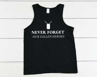 Mens Tank Top - Never Forget Our Fallen Heroes T Shirt, Military Heroes, Never Forget, US Military, United States Vet, Veteran Shirt