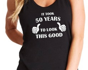 50th Birthday Tank Top Women, It Took 50 Years to Look This Good, Funny Bday Shirt, 50 Years of Being Awesome, Racerback Tee, Gift for Her