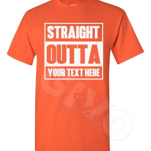 Straight Outta Shirt Custom Made Tee Personalized T-shirt Your Own Printed Text Add Your Text T Shirt Orange