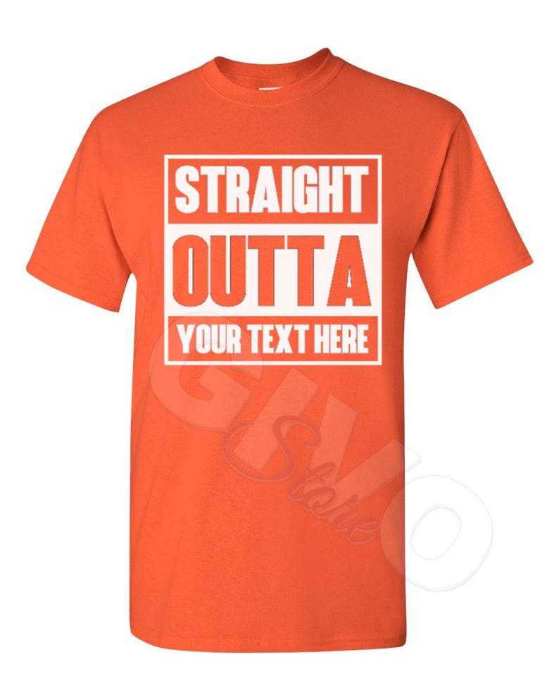 Straight Outta Shirt Custom Made Tee Personalized T-shirt Your Own Printed Text Add Your Text T Shirt Orange