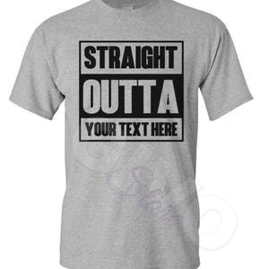 Straight Outta Shirt Custom Made Tee Personalized T-shirt Your Own Printed Text Add Your Text T Shirt Gray