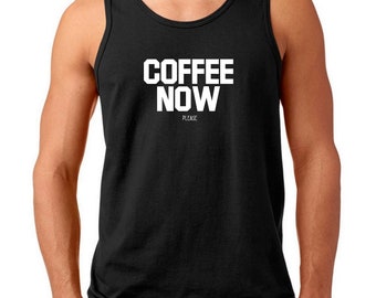 Coffee Now Please Tank Top, Men's Coffee Shirt, Coffee Lover Gift, Funny Caffeine Tee, I Need Coffee, Morning Coffee Shirt, Barista Gift