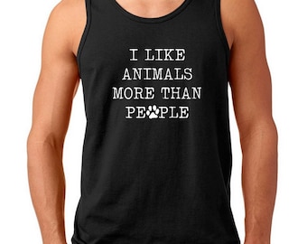 Men's Tank Top - I Like Animals More Than People T-Shirt - Funny Tee - Pet Lovers Shirt - Birthday Gift - Bday Present