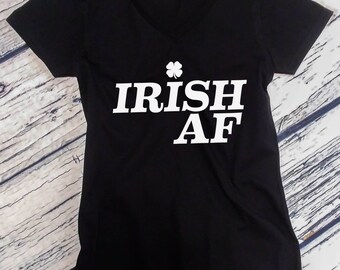 Ladies V-neck - Irish AF - Saint Patrick's Day Shirt, Green Clover, Irish Shamrock T-Shirt, St. Patricks Day Shirt, St Paddy Shirt