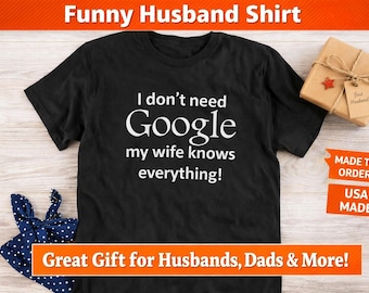 Funny Husband Shirt, I Don't Need Google Tee, Wife Knows Everything Shirt, Mens Humor T Shirt, Husband Gift Idea, Funny Marriage Tee