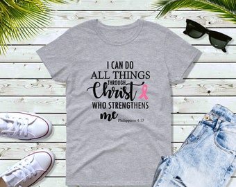 Womens - I Can Do All Things Through Christ Who Strengthens ME Shirt - The Breast Cancer Awareness Month - Survivor - Support T-Shirt