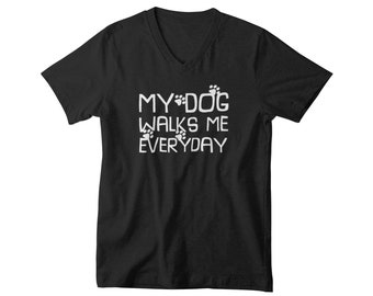 Mens V-neck - My Dog Walks Me Everyday T Shirt, Love Animal Shirt, Loves Animals Tee, Pet Lover Shirt, Dog Lover Shirt, Gift for Dog Lover