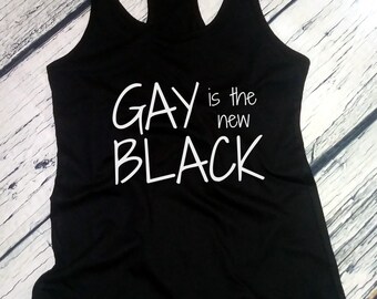 Gay Is The New Black Tank Top, LGBT Shirt, Love Is Love, Pride Month Top, Marriage Equality, Lesbian Gay Bi Trans Tee