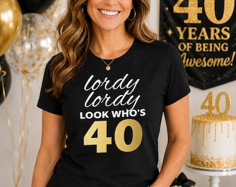 Lordy Lordy Look Who's Forty Shirt, 40th Birthday Shirt For Women, Funny Birthday Tee, Turning 40 Gift, Birthday Party Outfit