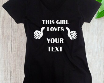 Womens V-neck - This Girl Loves Custom Text, Funny Humor T-shirt for Her, Valentine's Day Shirt, Birthday Gift, Presonalized Tee, Customized