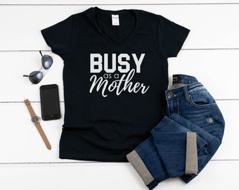 Womens V-neck - Busy as a Mother Shirt, Gift for Mom, Mama Shirt, Mama T-Shirt, Mom Life Shirt, Mom Shirt, Mother Shirt, Mother's Day Gift