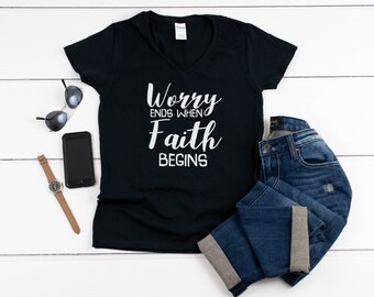 Womens V-neck - Worry Ends When Faith Begins T Shirt - No More Fear Tee - Bible - Trust - Easter T-shirt - Bday Present
