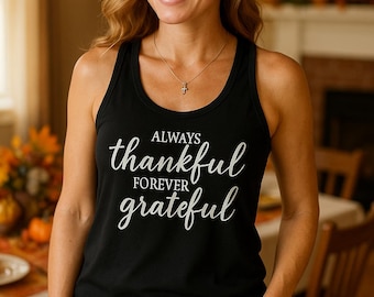 Always Thankful Forever Grateful Tank Top, Women’s Thanksgiving Shirt, Thankful And Blessed Top, Fall Outfit, Holiday Gift, Gratitude Tee