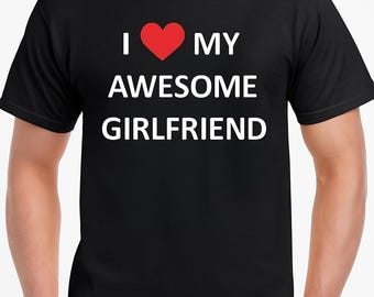 I Love My Girlfriend Shirt, Valentines Gift Tee, Anniversary Present, Mens Love Shirt