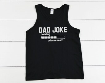 Tank Top - Dad Joke Please Wait Shirt, Fathers Day Shirt, Fathers Day Tshirt, Gift for Dad, Gift for Father, Gift for Husband, Best Dad Ever