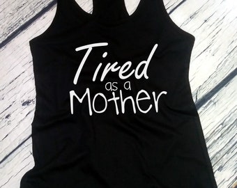 Tired As A Mother Tank, Funny Mom Shirt, Gift For New Mama, Cute Mothers Day Tank, Womens Mom Life Shirt, Motherhood Racerback, Tired Mom
