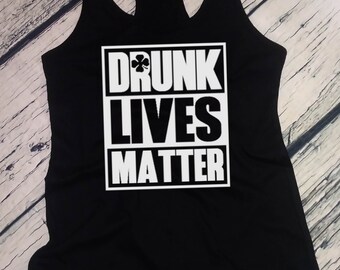 Ladies Tank Top Drunk Lives Matter - Saint Patrick's Day Shirt, Green Clover, Irish Shamrock T-Shirt, St. Patricks Day Shirt