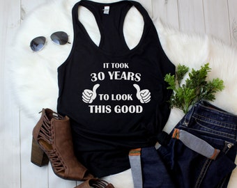 Womens Tank Top - It Took 30 Years To Look This Good! T Shirt, Gift for Her Bday Girl 30th Birthday Squad Tee