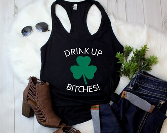 Womens Tank Top - Drink Up Bitches T Shirt, Women Saint Patricks Day Shirts, Cute St Paddys Day Shirt, St Patrick Day Shirt - Racerback