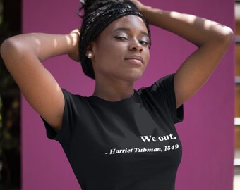 Women's We Out. Harriet Tubman, 1849 Justice Freedom T-Shirt History African American Tee for Ladies