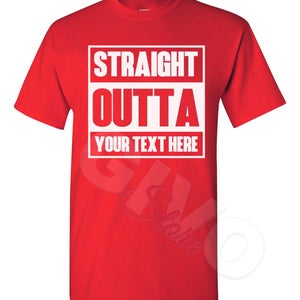 Straight Outta Shirt Custom Made Tee Personalized T-shirt Your Own Printed Text Add Your Text T Shirt Red