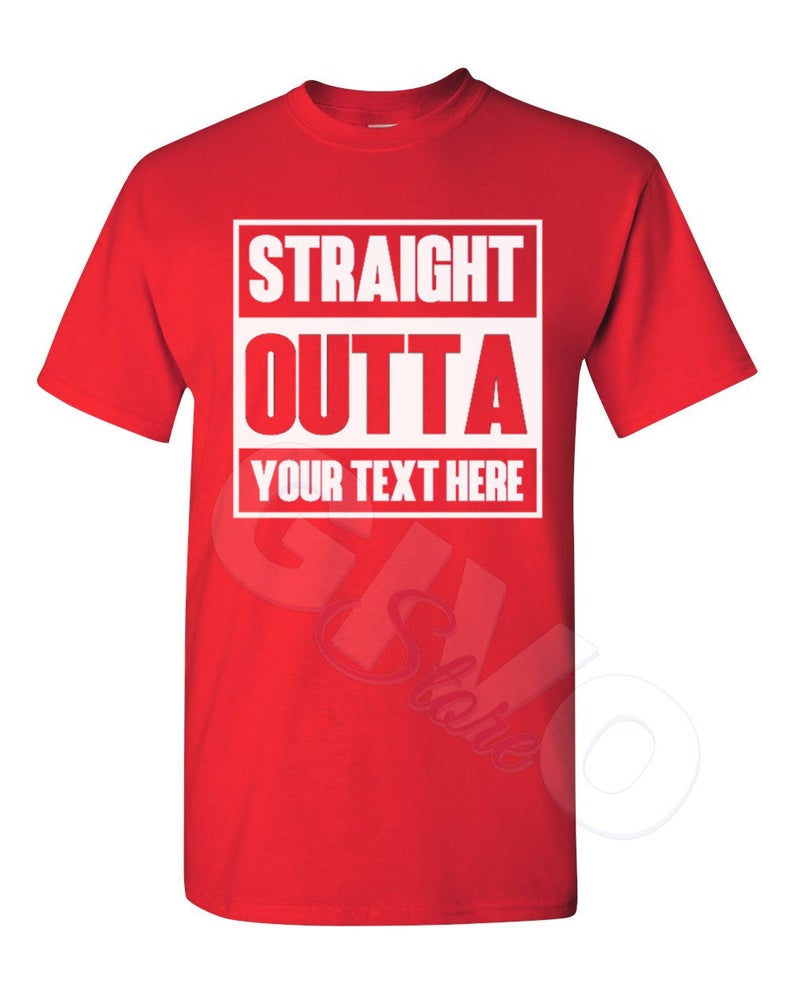 Straight Outta Shirt Custom Made Tee Personalized T-shirt Your Own Printed Text Add Your Text T Shirt Red