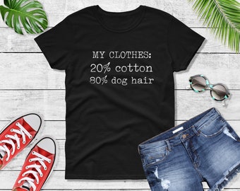 Womens - My Clothes 20/80 Cotton/Dog Hair T Shirt, Dog Lover, Dog Lover Gift, Dog Lover Shirt, Dog Owner Gift, Dog Shirt, Funny Dog Shirt