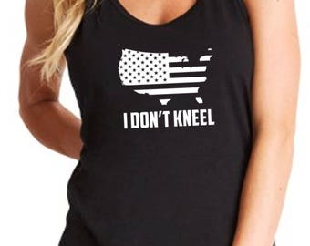 Ladies Tank Top - Racerback - I Don't Kneel T-shirt American Flag Patriotic Political T Shirt Tee