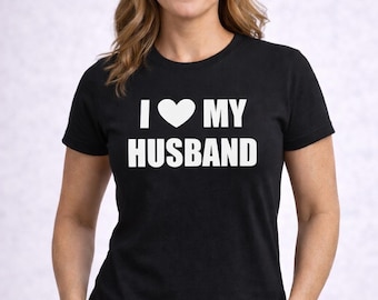 I Love My Husband Shirt, Womens Valentines Day Tee, Funny Wife T Shirt, Anniversary Gift For Her, Marriage Love Apparel