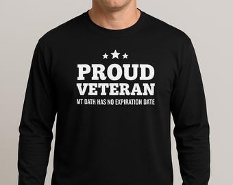 Proud Veteran Long Sleeve Shirt, Military Support Tee, Oath No Expiration Shirt, Patriotic Army Gift, Veterans Day Shirt, Mens Crewneck