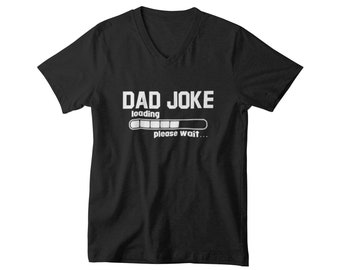 V-neck - Dad Joke Please Wait T Shirt - Gift for Father, Gift for Husband, Best Dad Ever, Dada Shirt, Fathers Day Idea, New Dad Shirt