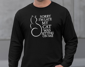 Sorry I’m Late My Cat Was Sitting On Me Shirt, Funny Cat Lover Tee, Black Cat Long Sleeve, Cute Cat Shirt, Christmas Gift Idea, Handmade Tee