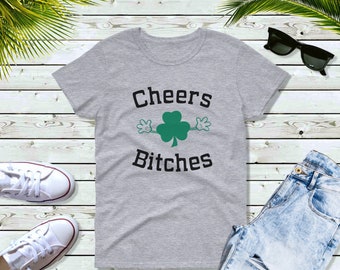 Women's Cheers Bitches T Shirt, Lucky Green Clover, Saint Patrick's Day, Irish Shamrock T-Shirt, St. Patricks Day