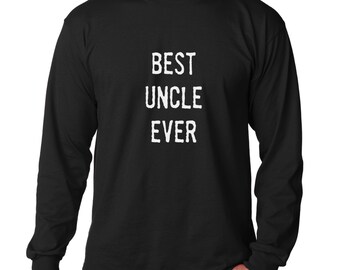 Long Sleeve - Best Uncle Ever Shirt - Funny Birthday Tee - Saying Slogan T-Shirt - Gift from Niece Nephew - Pregnancy Announcement