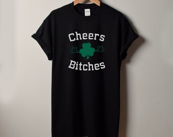 Cheers Bitches T Shirt, Lucky Green Clover, Saint Patrick's Day, Irish Shamrock T-Shirt, St. Patricks Day