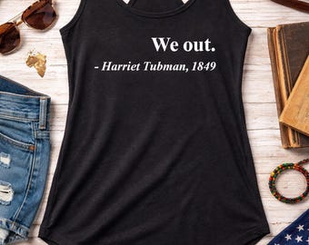 Harriet Tubman Quote Tank Top, We Out 1849 Shirt, Black History Racerback, African American Freedom Tee, Justice Equality Gift, Handmade