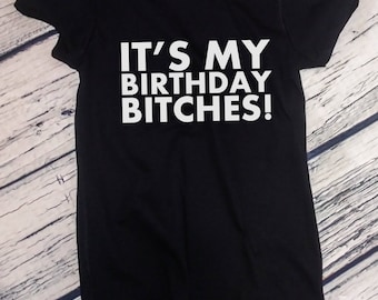 Ladies It's My Birthday Bitches! T-Shirt - Funny Bday Present - Gift Ideas - Women's Tee - Birthday Gift for Women - Shirt